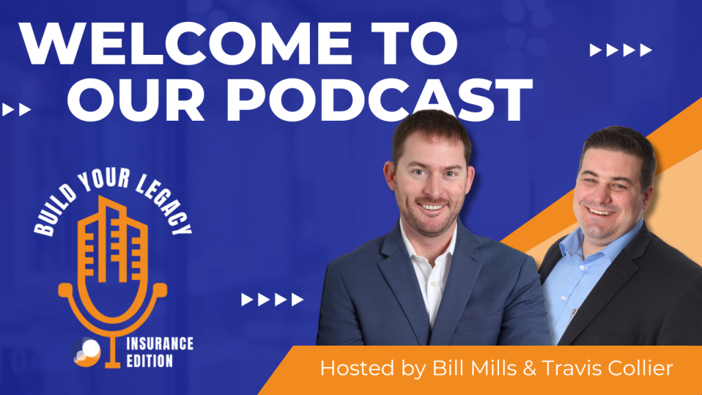 A promotional graphic for the "Build Your Legacy: Insurance Edition" podcast episode titled "Welcome to Our Podcast" featuring hosts Bill Mills and Travis Collier. The background is a vibrant blue with bold white text, and the logo of the podcast includes a stylized microphone. Bill Mills and Travis Collier are both smiling and dressed in business attire, with Mills wearing a dark suit and Collier in a light blue shirt and blazer.