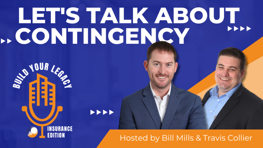 A promotional graphic for the "Build Your Legacy: Insurance Edition" podcast episode titled "Let's Talk About Contingency" featuring hosts Bill Mills and Travis Collier. The background is a vibrant blue with bold white text, and the logo of the podcast includes a stylized microphone. Bill Mills and Travis Collier are both smiling and dressed in business attire, with Mills wearing a dark suit and Collier in a light blue shirt and blazer.