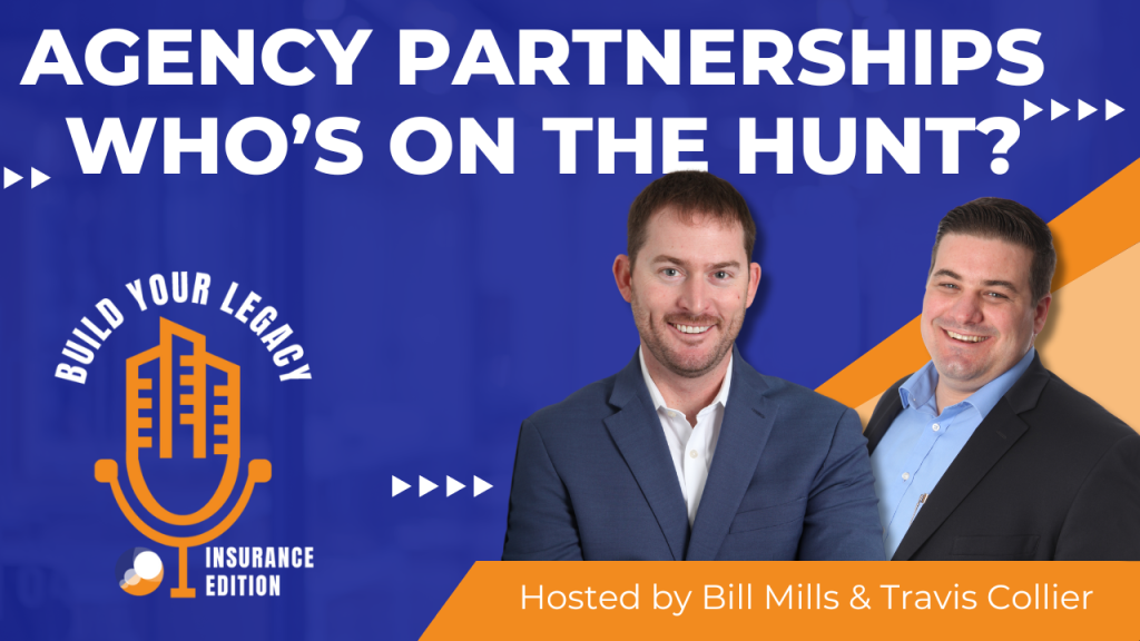 A promotional graphic for the "Build Your Legacy: Insurance Edition" podcast episode titled "Agency Partnerships: Who's on the Hunt?" featuring hosts Bill Mills and Travis Collier. The background is a vibrant blue with bold white text, and the logo of the podcast includes a stylized microphone. Bill Mills and Travis Collier are both smiling and dressed in business attire, with Mills wearing a dark suit and Collier in a light blue shirt and blazer.