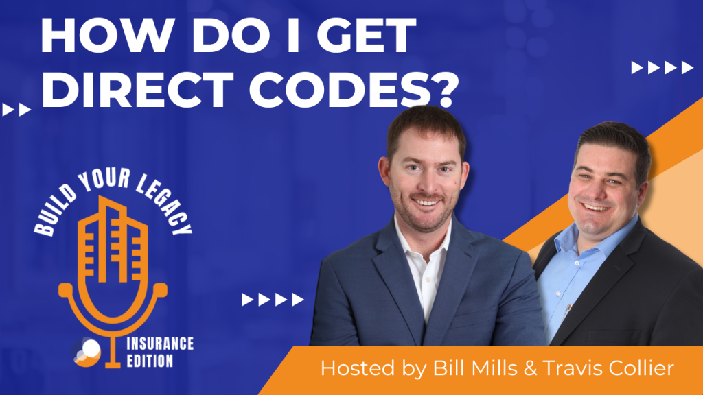 Features two hosts, Bill Mills and Travis Collier, smiling and standing side by side. The background displays the title "HOW DO I GET DIRECT CODES?" in bold white letters against a blue backdrop. The design also includes the "Build Your Legacy: Insurance Edition" logo, emphasizing the podcast theme. A footer highlights that the episode is hosted by Bill Mills and Travis Collier.