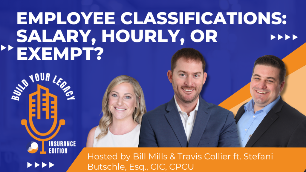 This features three hosts for a podcast titled "Employee Classifications: Salary, Hourly, or Exempt?" with the show branding "Build Your Legacy: Insurance Edition." It prominently displays a woman with long blonde hair smiling on the left, alongside two men in suits: one with brown hair and a beard and the other with short black hair, both smiling as well. The hosts are identified as Bill Mills and Travis Collier, with a guest appearance by Stefani Butschle, Esq., CIC, CPCU. The background is blue with orange accents, creating a professional yet vibrant look.