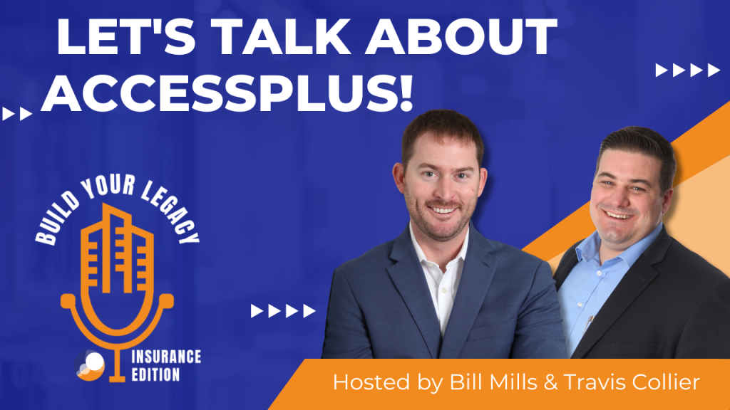 The graphic features two hosts, Bill Mills and Travis Collier, for the "Build Your Legacy: Insurance Edition" podcast. The title reads "LET'S TALK ABOUT ACCESSPLUS!" and the hosts are pictured smiling, with Bill in a blue suit and Travis in a light blue shirt. The background is a vibrant blue and orange design, with a podcast microphone logo and the show’s branding.