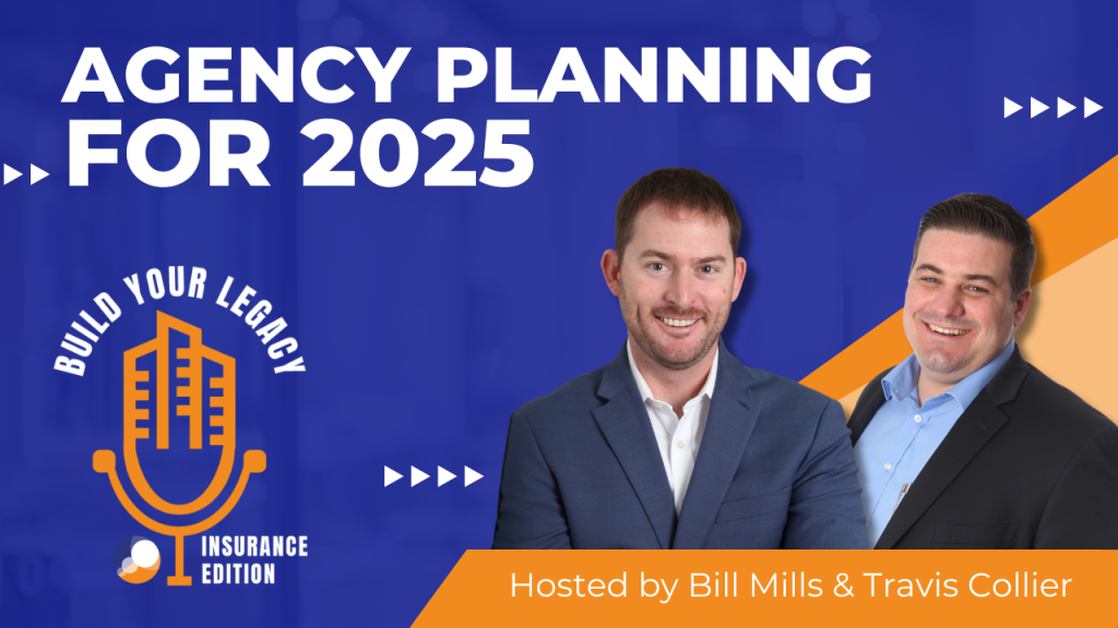 The image features the hosts of the "Build Your Legacy: Insurance Edition" podcast, Bill Mills and Travis Collier, standing side by side with a microphone logo. The title "Agency Planning for 2025" is prominently displayed above them.