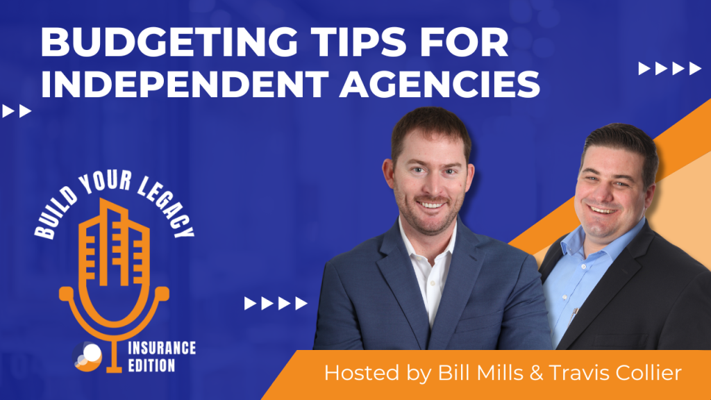 The image features two men, Bill Mills and Travis Collier, smiling and dressed in professional attire, with a microphone graphic and the "Build Your Legacy: Insurance Edition" podcast logo. The title "Budgeting Tips for Independent Agencies" is displayed prominently above them.