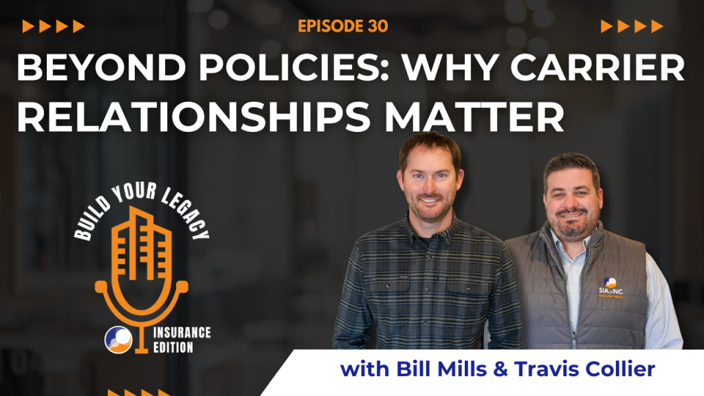 The image features the hosts of the "Build Your Legacy: Insurance Edition" podcast, Bill Mills and Travis Collier standing side by side with a microphone logo. The title "Episode #30: Beyond Policies: Why Carrier Relationships Matters" is prominently displayed above them.